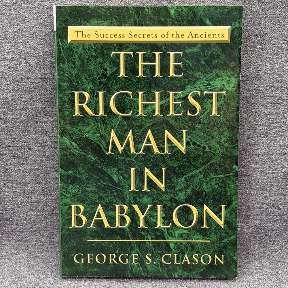 The Richest Man in Babylon: The Success Secrets of the Ancients George S. Clason